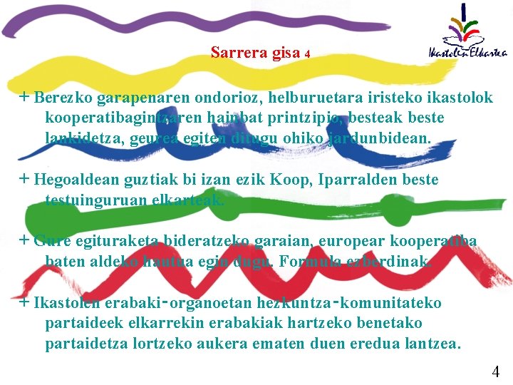 Sarrera gisa 4 + Berezko garapenaren ondorioz, helburuetara iristeko ikastolok kooperatibagintzaren hainbat printzipio, besteak