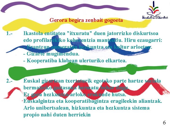 Gerora begira zenbait gogoeta 1. - Ikastola entitatea ”itxuratu” duen jatorrizko diskurtsoa edo profilarekiko