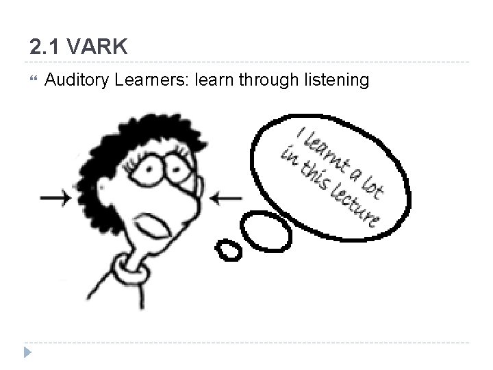 2. 1 VARK Auditory Learners: learn through listening 