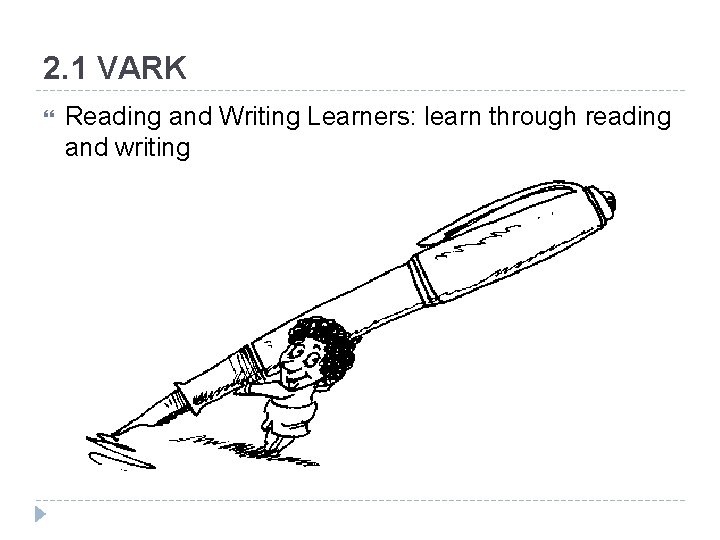 2. 1 VARK Reading and Writing Learners: learn through reading and writing 