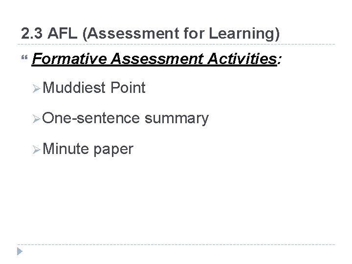 2. 3 AFL (Assessment for Learning) Formative Assessment Activities: Ø Muddiest Point Ø One-sentence