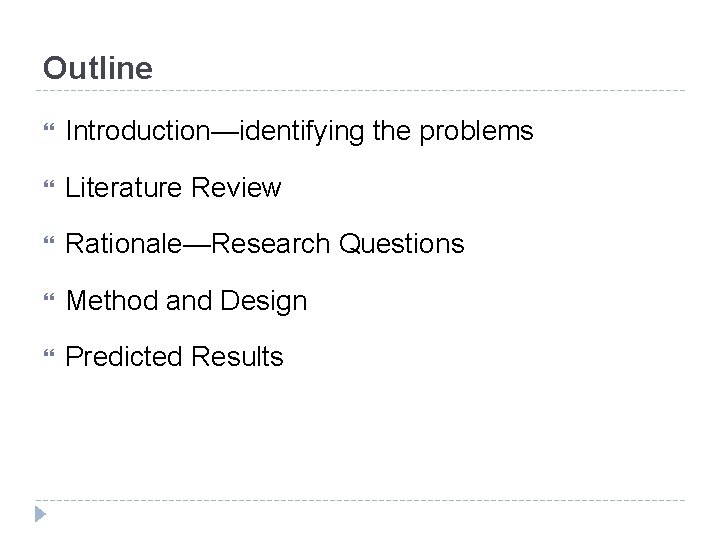 Outline Introduction—identifying the problems Literature Review Rationale—Research Questions Method and Design Predicted Results 