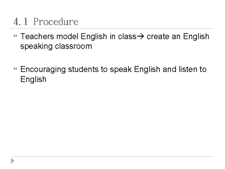 4. 1 Procedure Teachers model English in class create an English speaking classroom Encouraging