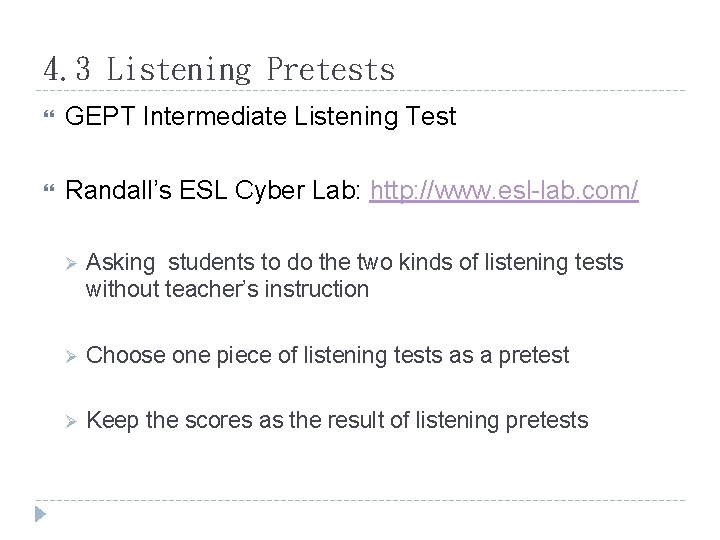 4. 3 Listening Pretests GEPT Intermediate Listening Test Randall’s ESL Cyber Lab: http: //www.