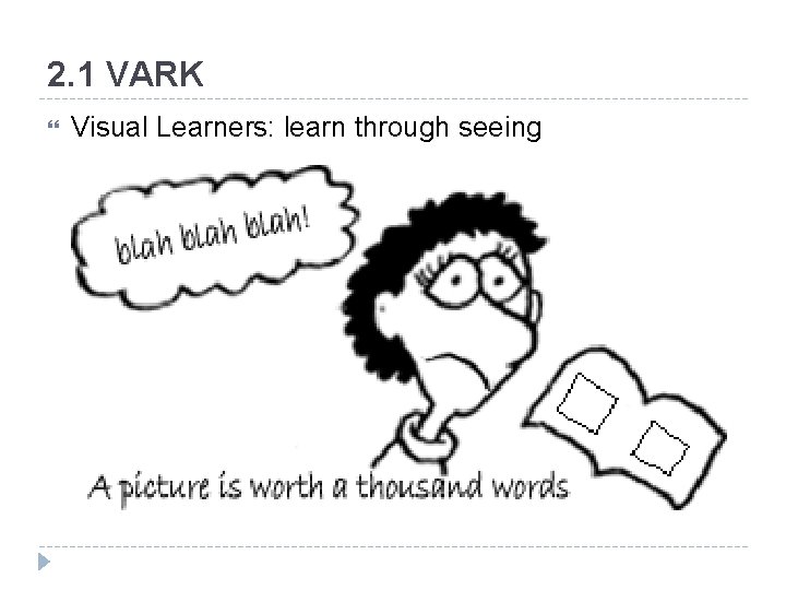 2. 1 VARK Visual Learners: learn through seeing 