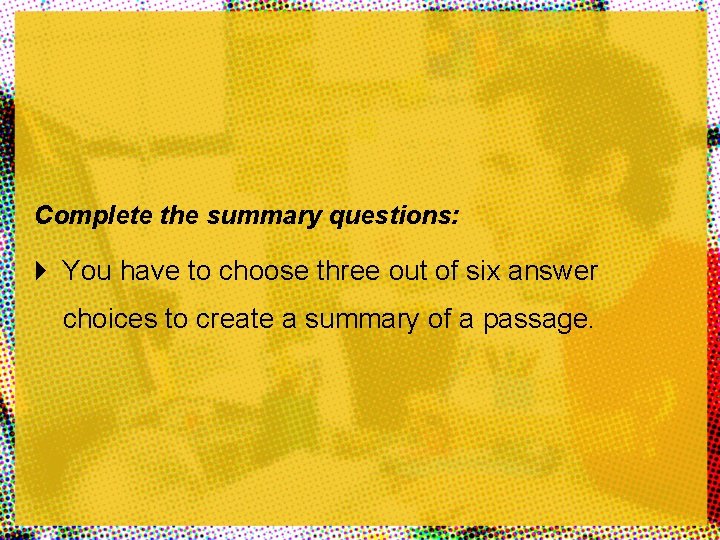 Complete the summary questions: You have to choose three out of six answer choices