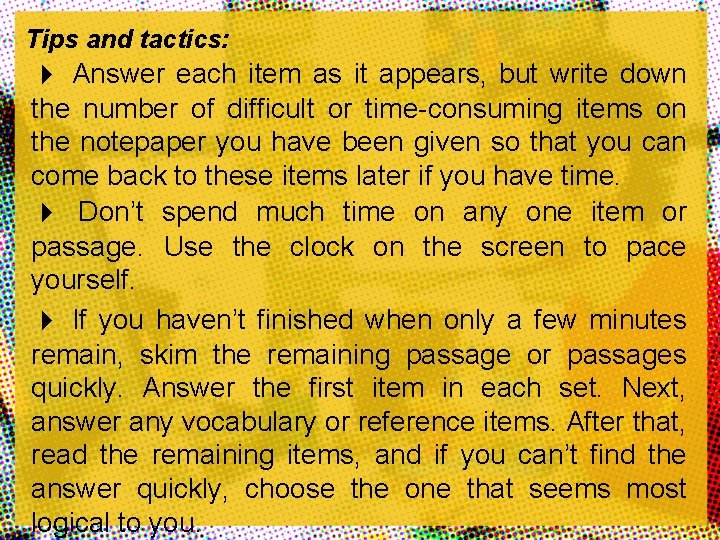 Tips and tactics: Answer each item as it appears, but write down the number