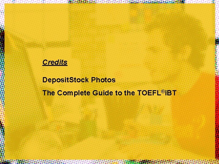 Credits Deposit. Stock Photos The Complete Guide to the TOEFL®i. BT 