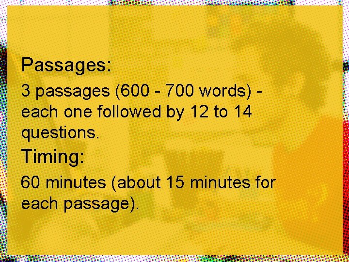 Passages: 3 passages (600 - 700 words) each one followed by 12 to 14