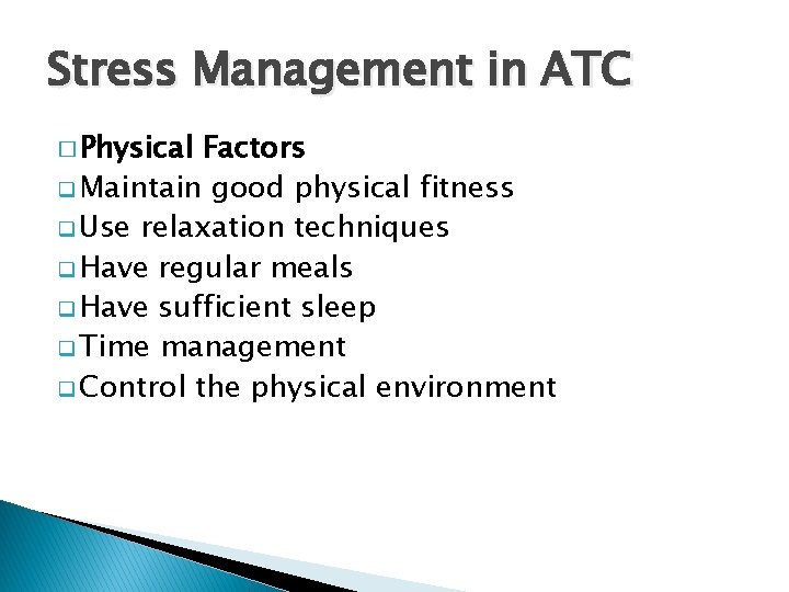 Stress Management in ATC � Physical Factors q Maintain good physical fitness q Use