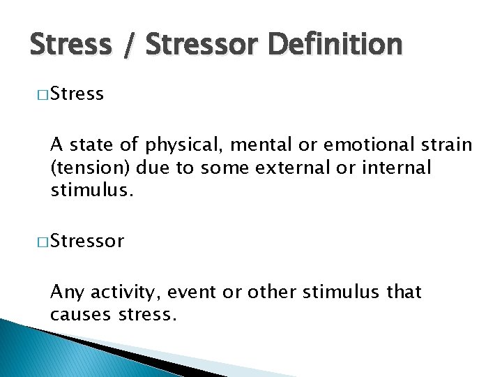 Stress / Stressor Definition � Stress A state of physical, mental or emotional strain