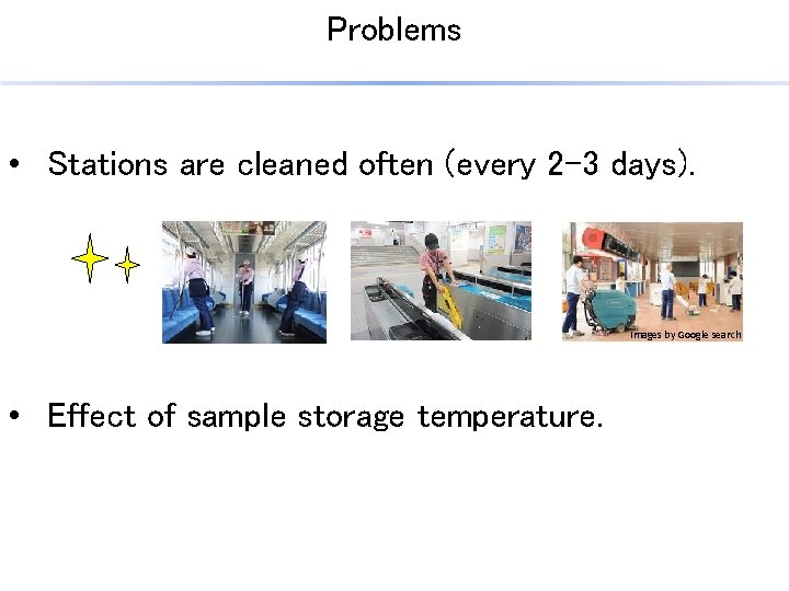 Problems • Stations are cleaned often (every 2 -3 days). Images by Google search