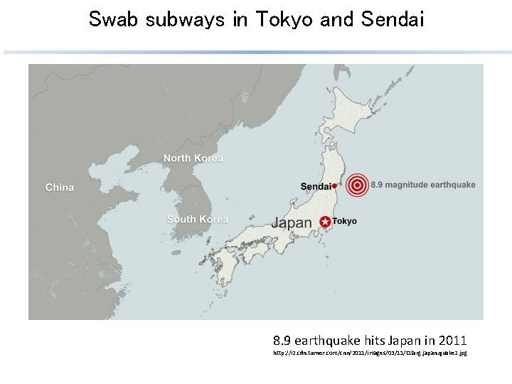 Swab subways in Tokyo and Sendai 8. 9 earthquake hits Japan in 2011 http: