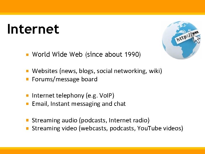 Internet World Wide Web (since about 1990) Websites (news, blogs, social networking, wiki) Forums/message