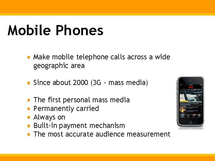 Mobile Phones Make mobile telephone calls across a wide geographic area Since about 2000