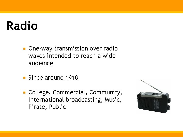 Radio One-way transmission over radio waves intended to reach a wide audience Since around