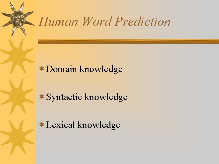 Human Word Prediction ¬Domain knowledge ¬Syntactic knowledge ¬Lexical knowledge 