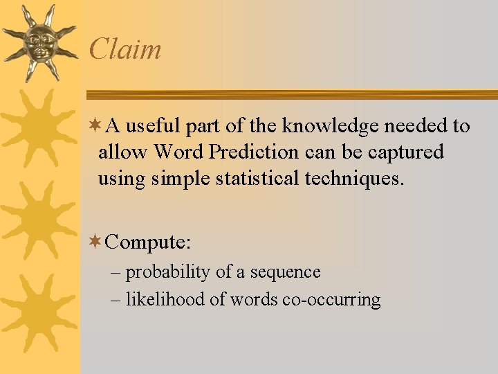 Claim ¬A useful part of the knowledge needed to allow Word Prediction can be
