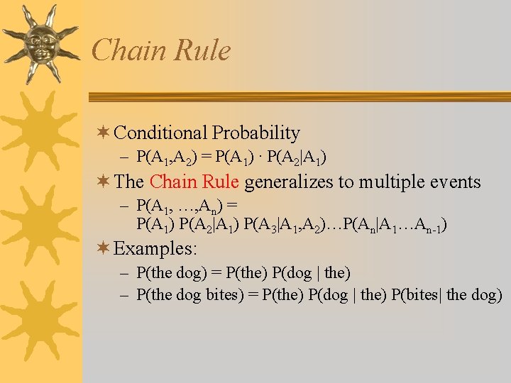Chain Rule ¬ Conditional Probability – P(A 1, A 2) = P(A 1) ·