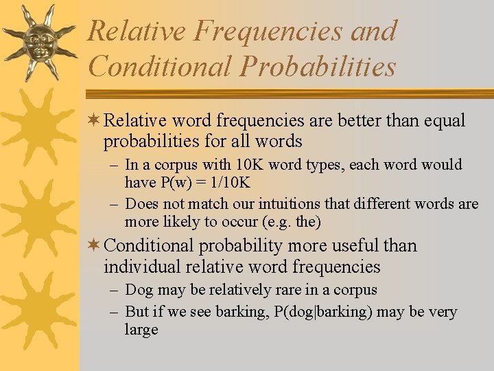 Relative Frequencies and Conditional Probabilities ¬ Relative word frequencies are better than equal probabilities