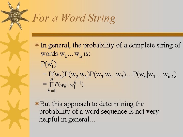 For a Word String ¬ In general, the probability of a complete string of