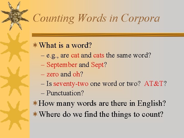 Counting Words in Corpora ¬What is a word? – e. g. , are cat