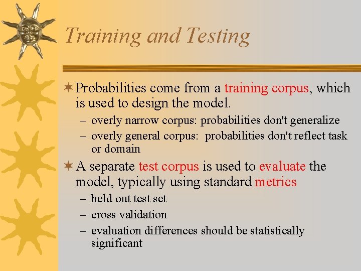 Training and Testing ¬ Probabilities come from a training corpus, which is used to