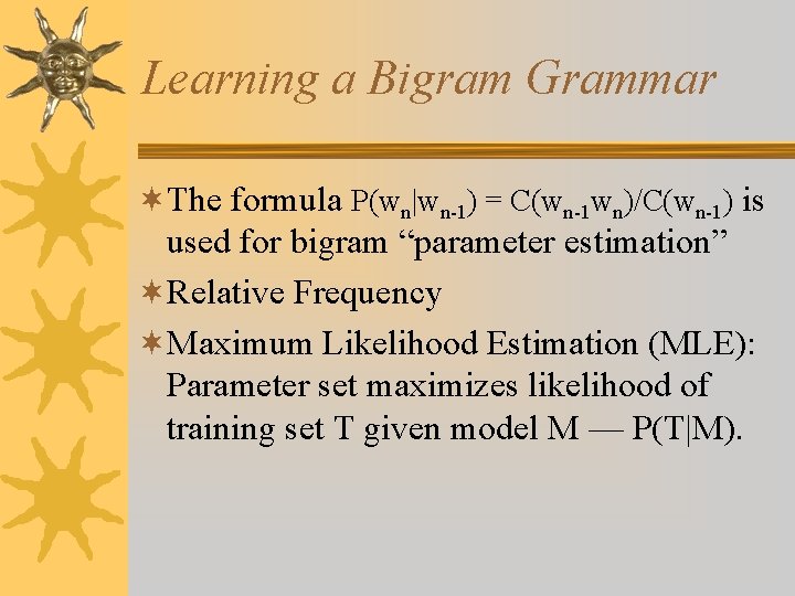 Learning a Bigram Grammar ¬The formula P(wn|wn-1) = C(wn-1 wn)/C(wn-1) is used for bigram