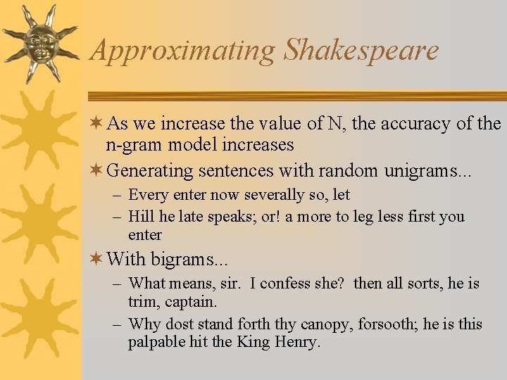 Approximating Shakespeare ¬ As we increase the value of N, the accuracy of the