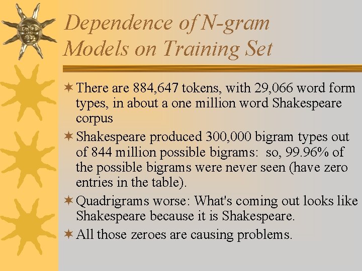 Dependence of N-gram Models on Training Set ¬ There are 884, 647 tokens, with