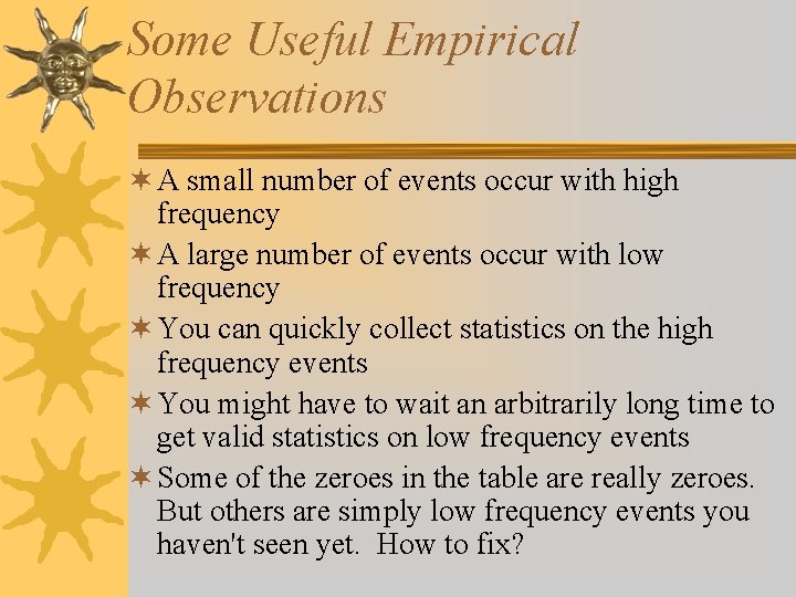 Some Useful Empirical Observations ¬ A small number of events occur with high frequency