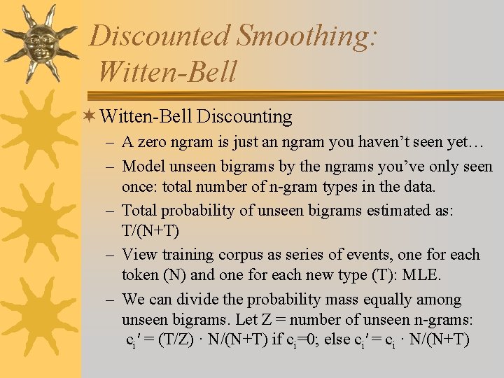 Discounted Smoothing: Witten-Bell ¬ Witten-Bell Discounting – A zero ngram is just an ngram