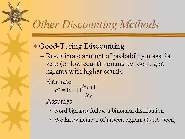 Other Discounting Methods ¬Good-Turing Discounting – Re-estimate amount of probability mass for zero (or