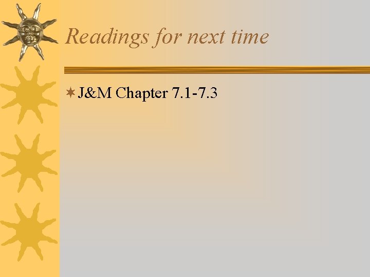 Readings for next time ¬J&M Chapter 7. 1 -7. 3 