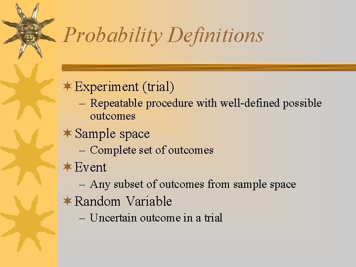 Probability Definitions ¬ Experiment (trial) – Repeatable procedure with well-defined possible outcomes ¬ Sample