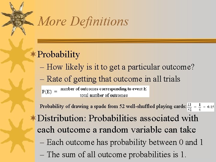 More Definitions ¬Probability – How likely is it to get a particular outcome? –