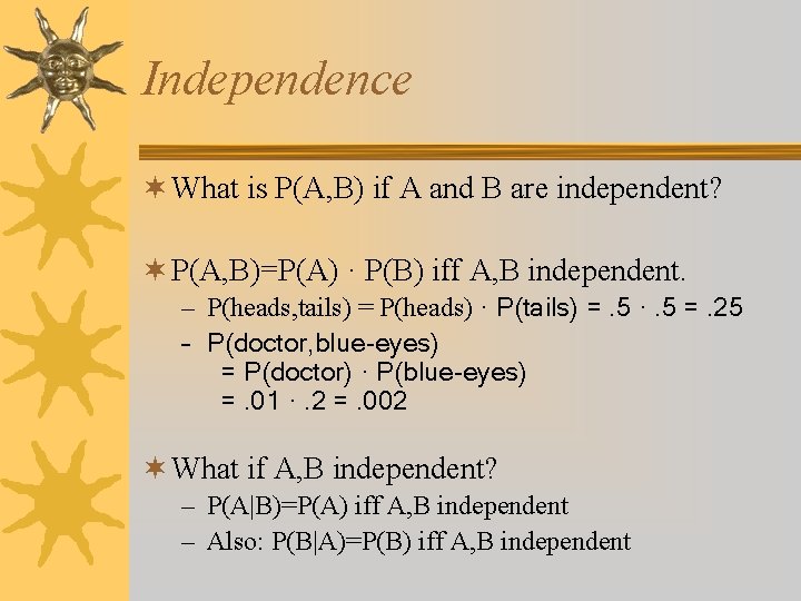 Independence ¬ What is P(A, B) if A and B are independent? ¬ P(A,