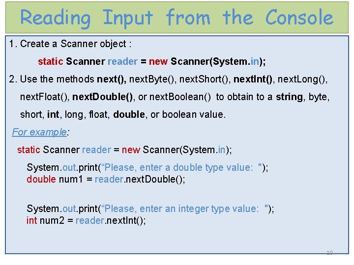 Reading Input from the Console 1. Create a Scanner object : static Scanner reader