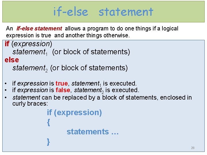if-else statement An if-else statement allows a program to do one things if a