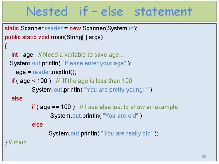 Nested if – else statement static Scanner reader = new Scanner(System. in); public static