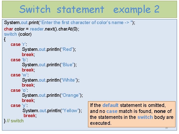 Switch statement example 2 System. out. print(“Enter the first character of color’s name ->
