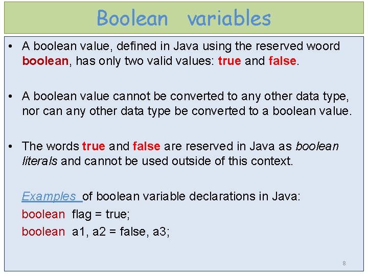 Boolean variables • A boolean value, defined in Java using the reserved woord boolean,