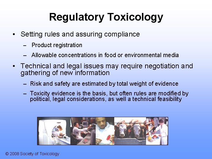 Regulatory Toxicology • Setting rules and assuring compliance – Product registration – Allowable concentrations