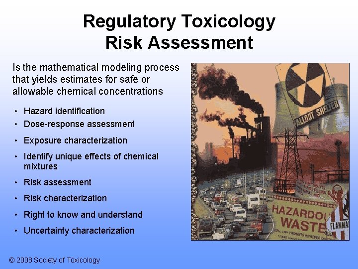 Regulatory Toxicology Risk Assessment Is the mathematical modeling process that yields estimates for safe