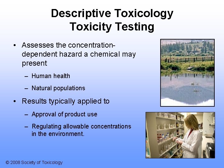 Descriptive Toxicology Toxicity Testing • Assesses the concentrationdependent hazard a chemical may present –