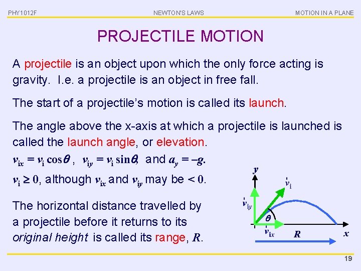 PHY 1012 F NEWTON’S LAWS MOTION IN A PLANE PROJECTILE MOTION A projectile is