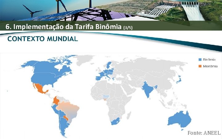 6. Implementação da Tarifa Binômia (3/5) Fonte: ANEEL 