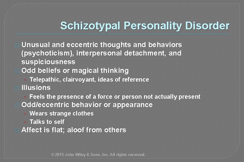 Schizotypal Personality Disorder � Unusual and eccentric thoughts and behaviors (psychoticism), interpersonal detachment, and