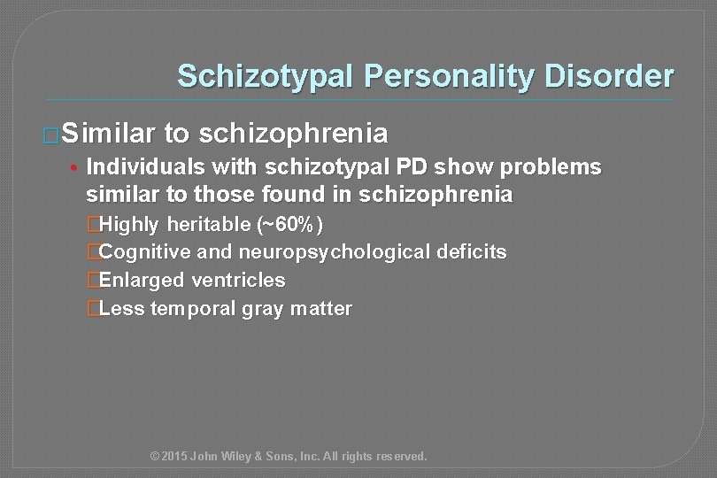 Schizotypal Personality Disorder �Similar to schizophrenia • Individuals with schizotypal PD show problems similar