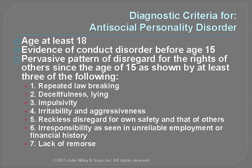 Diagnostic Criteria for: Antisocial Personality Disorder � Age at least 18 � Evidence of
